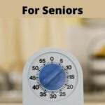 3 Best Kitchen Timers For Seniors