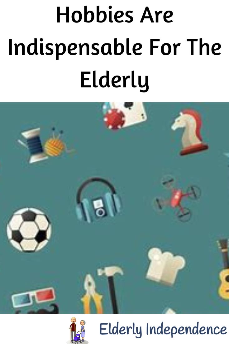 Hobbies Are Indispensable For The Elderly